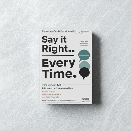Say It Right.. Every Time.